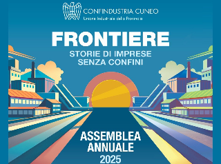 “Frontiere: storie di imprese senza confini” – L’assemblea di Confindustria Cuneo guarda al futuro globale